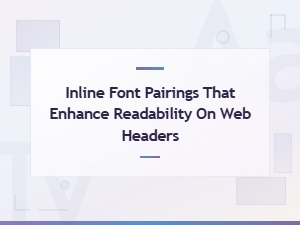 Inline Font Pairings That Enhance Web Header Readability