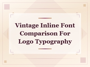 Vintage Inline Fonts Compared for Logo Typography Design
