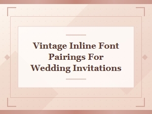Vintage Inline Font Pairings for Beautiful Wedding Invitations